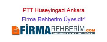 PTT+Hüseyingazi+Ankara Firma+Rehberim+Üyesidir!