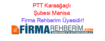 PTT+Karaağaçlı+Şubesi+Manisa Firma+Rehberim+Üyesidir!