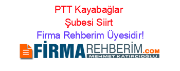 PTT+Kayabağlar+Şubesi+Siirt Firma+Rehberim+Üyesidir!