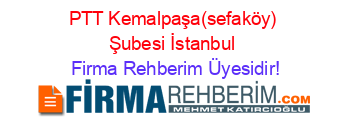PTT+Kemalpaşa(sefaköy)+Şubesi+İstanbul Firma+Rehberim+Üyesidir!