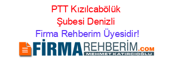 PTT+Kızılcabölük+Şubesi+Denizli Firma+Rehberim+Üyesidir!