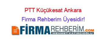 PTT+Küçükesat+Ankara Firma+Rehberim+Üyesidir!