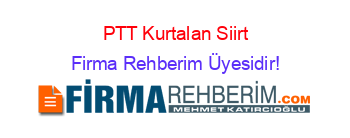 PTT+Kurtalan+Siirt Firma+Rehberim+Üyesidir!