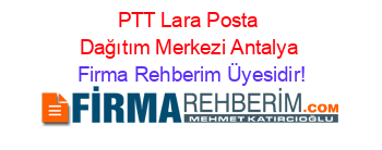 PTT+Lara+Posta+Dağıtım+Merkezi+Antalya Firma+Rehberim+Üyesidir!
