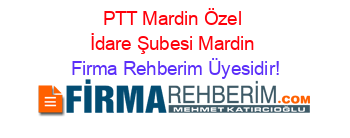 PTT+Mardin+Özel+İdare+Şubesi+Mardin Firma+Rehberim+Üyesidir!