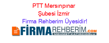 PTT+Mersınpınar+Şubesi+İzmir Firma+Rehberim+Üyesidir!