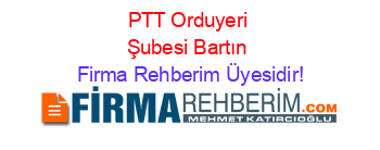 PTT+Orduyeri+Şubesi+Bartın Firma+Rehberim+Üyesidir!