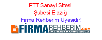 PTT+Sanayi+Sitesi+Şubesi+Elazığ Firma+Rehberim+Üyesidir!