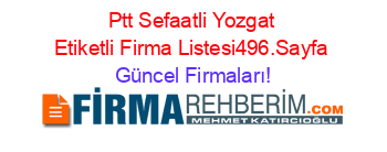 Ptt+Sefaatli+Yozgat+Etiketli+Firma+Listesi496.Sayfa Güncel+Firmaları!