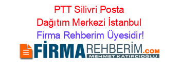 PTT+Silivri+Posta+Dağıtım+Merkezi+İstanbul Firma+Rehberim+Üyesidir!