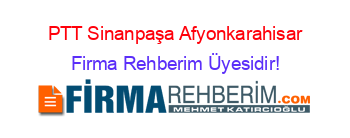 PTT+Sinanpaşa+Afyonkarahisar Firma+Rehberim+Üyesidir!