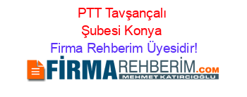 PTT+Tavşançalı+Şubesi+Konya Firma+Rehberim+Üyesidir!
