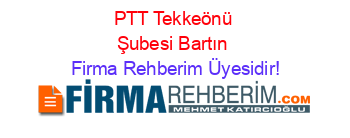 PTT+Tekkeönü+Şubesi+Bartın Firma+Rehberim+Üyesidir!