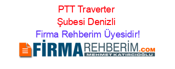PTT+Traverter+Şubesi+Denizli Firma+Rehberim+Üyesidir!