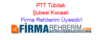 PTT+Tübitak+Şubesi+Kocaeli Firma+Rehberim+Üyesidir!