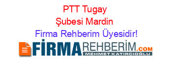 PTT+Tugay+Şubesi+Mardin Firma+Rehberim+Üyesidir!