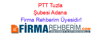 PTT+Tuzla+Şubesi+Adana Firma+Rehberim+Üyesidir!