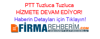 PTT+Tuzluca+Tuzluca+HİZMETE+DEVAM+EDİYOR! Haberin+Detayları+için+Tıklayın!