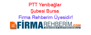 PTT+Yenibağlar+Şubesi+Bursa Firma+Rehberim+Üyesidir!