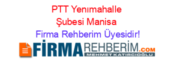 PTT+Yenımahalle+Şubesi+Manisa Firma+Rehberim+Üyesidir!