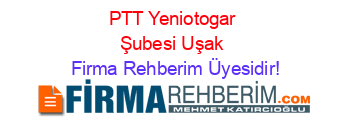 PTT+Yeniotogar+Şubesi+Uşak Firma+Rehberim+Üyesidir!