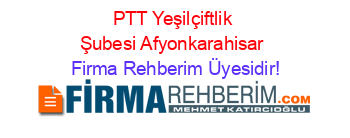 PTT+Yeşilçiftlik+Şubesi+Afyonkarahisar Firma+Rehberim+Üyesidir!