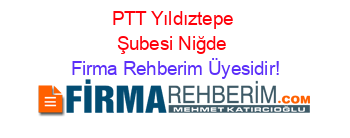 PTT+Yıldıztepe+Şubesi+Niğde Firma+Rehberim+Üyesidir!