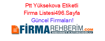 Ptt+Yüksekova+Etiketli+Firma+Listesi496.Sayfa Güncel+Firmaları!