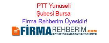PTT+Yunuseli+Şubesi+Bursa Firma+Rehberim+Üyesidir!