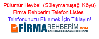 +Pülümür+Heybeli+(Süleymanuşaği+Köyü)+Firma+Rehberim+Telefon+Listesi Telefonunuzu+Eklemek+İçin+Tıklayın!