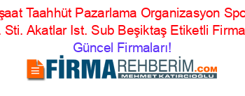 Püre+Reklam+Inşaat+Taahhüt+Pazarlama+Organizasyon+Spor+Ve+Spor+Faal.+Tic.+Ltd.+Sti.+Akatlar+Ist.+Sub+Beşiktaş+Etiketli+Firma+Listesi Güncel+Firmaları!