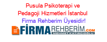 Pusula+Psikoterapi+ve+Pedagoji+Hizmetleri+İstanbul Firma+Rehberim+Üyesidir!