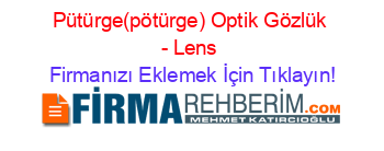 Pütürge(pötürge)+Optik+Gözlük+-+Lens Firmanızı+Eklemek+İçin+Tıklayın!