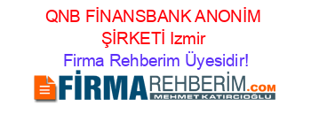 QNB+FİNANSBANK+ANONİM+ŞİRKETİ+Izmir Firma+Rehberim+Üyesidir!