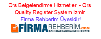 Qrs+Belgelendirme+Hizmetleri+-+Qrs+Quality+Register+System+Izmir Firma+Rehberim+Üyesidir!