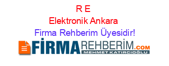 R+E+Elektronik+Ankara Firma+Rehberim+Üyesidir!