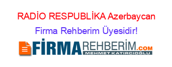 RADİO+RESPUBLİKA+Azerbaycan Firma+Rehberim+Üyesidir!