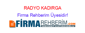 RADYO+KADIRGA Firma+Rehberim+Üyesidir!