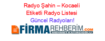 Radyo+Şahin+–+Kocaeli+Etiketli+Radyo+Listesi Güncel+Radyoları!