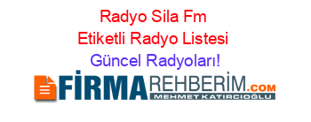 Radyo+Sila+Fm+Etiketli+Radyo+Listesi Güncel+Radyoları!