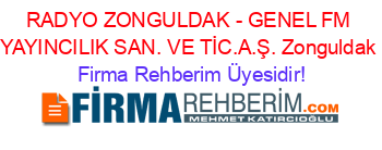 RADYO+ZONGULDAK+-+GENEL+FM+YAYINCILIK+SAN.+VE+TİC.A.Ş.+Zonguldak Firma+Rehberim+Üyesidir!