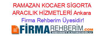 RAMAZAN+KOCAER+SİGORTA+ARACILIK+HİZMETLERİ+Ankara Firma+Rehberim+Üyesidir!