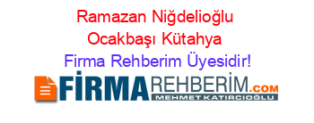 Ramazan+Niğdelioğlu+Ocakbaşı+Kütahya Firma+Rehberim+Üyesidir!