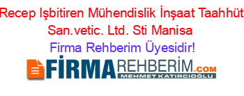 Recep+Işbitiren+Mühendislik+İnşaat+Taahhüt+San.vetic.+Ltd.+Sti+Manisa Firma+Rehberim+Üyesidir!