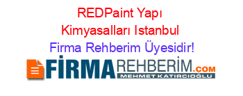 REDPaint+Yapı+Kimyasalları+Istanbul Firma+Rehberim+Üyesidir!