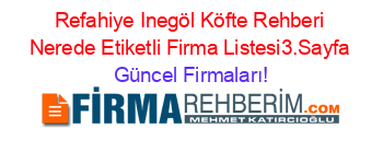 Refahiye+Inegöl+Köfte+Rehberi+Nerede+Etiketli+Firma+Listesi3.Sayfa Güncel+Firmaları!