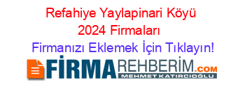 Refahiye+Yaylapinari+Köyü+2024+Firmaları+ Firmanızı+Eklemek+İçin+Tıklayın!