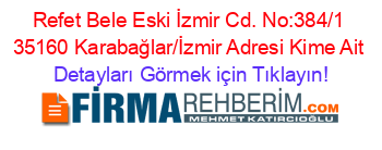 Refet+Bele+Eski+İzmir+Cd.+No:384/1+35160+Karabağlar/İzmir+Adresi+Kime+Ait Detayları+Görmek+için+Tıklayın!