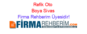 Refik+Oto+Boya+Sivas Firma+Rehberim+Üyesidir!