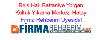 Reis+Halı+Battaniye+Yorgan+Koltuk+Yıkama+Merkezi+Hatay Firma+Rehberim+Üyesidir!